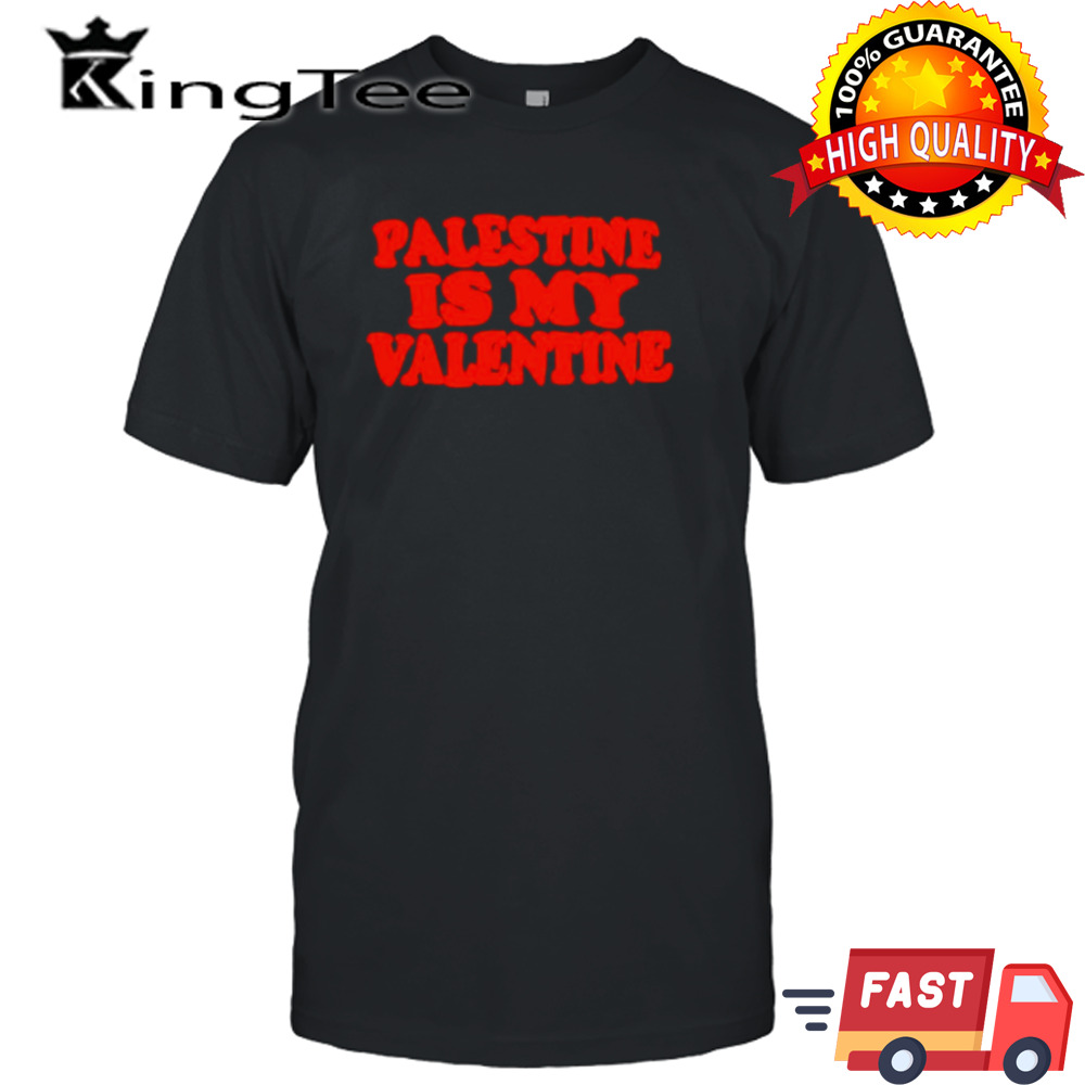 Palestine is my Valentine shirt