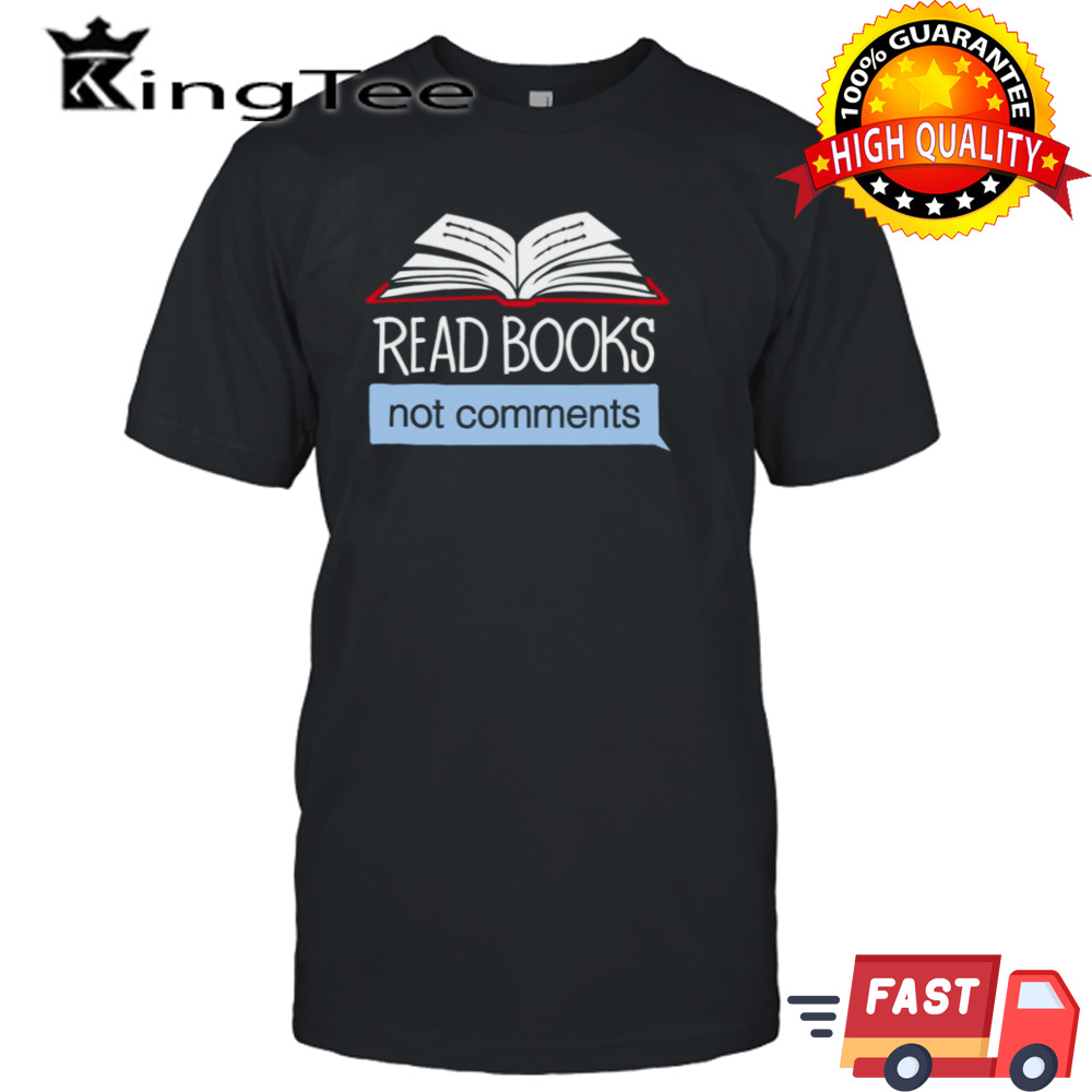 Read books not comments shirt