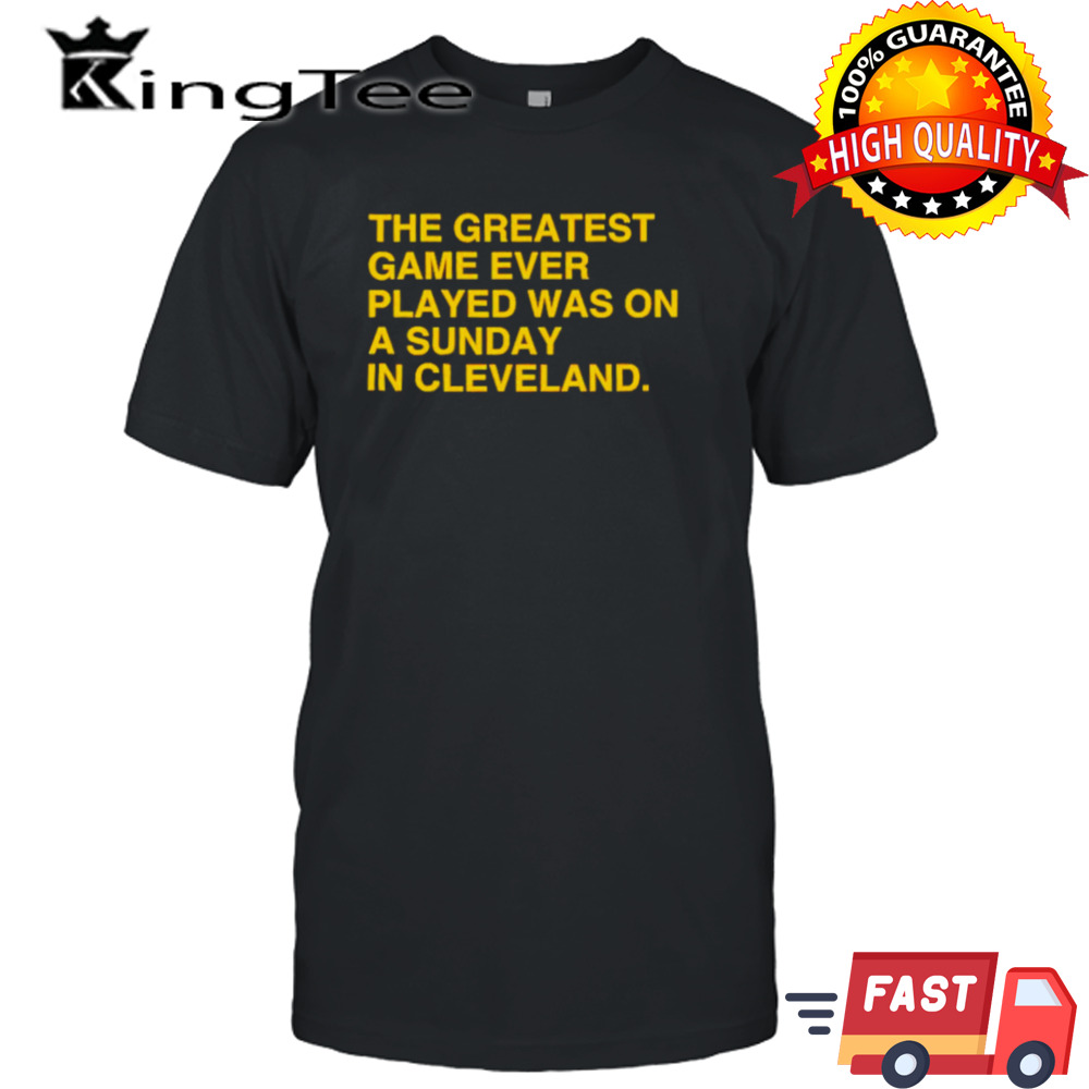 The greatest game ever played was on a sunday in Cleveland shirt