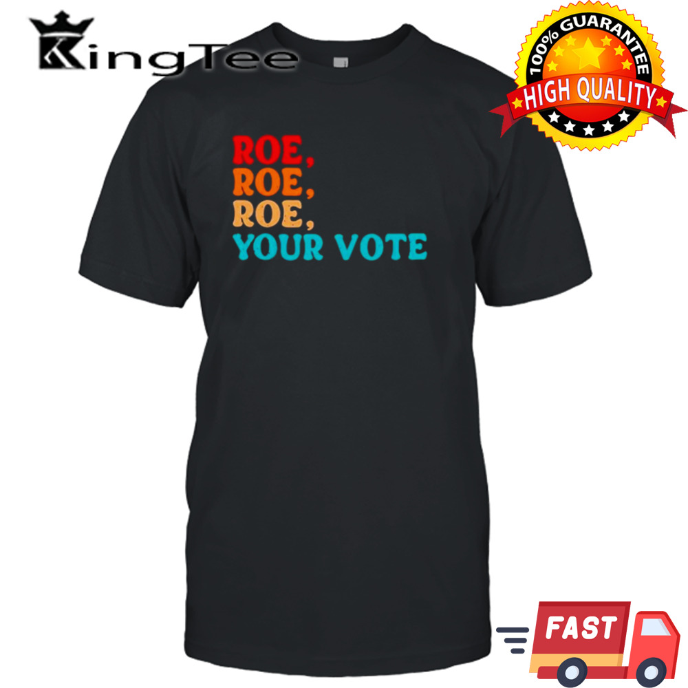 Angela Belcamino roe roe roe your vote vintage shirt