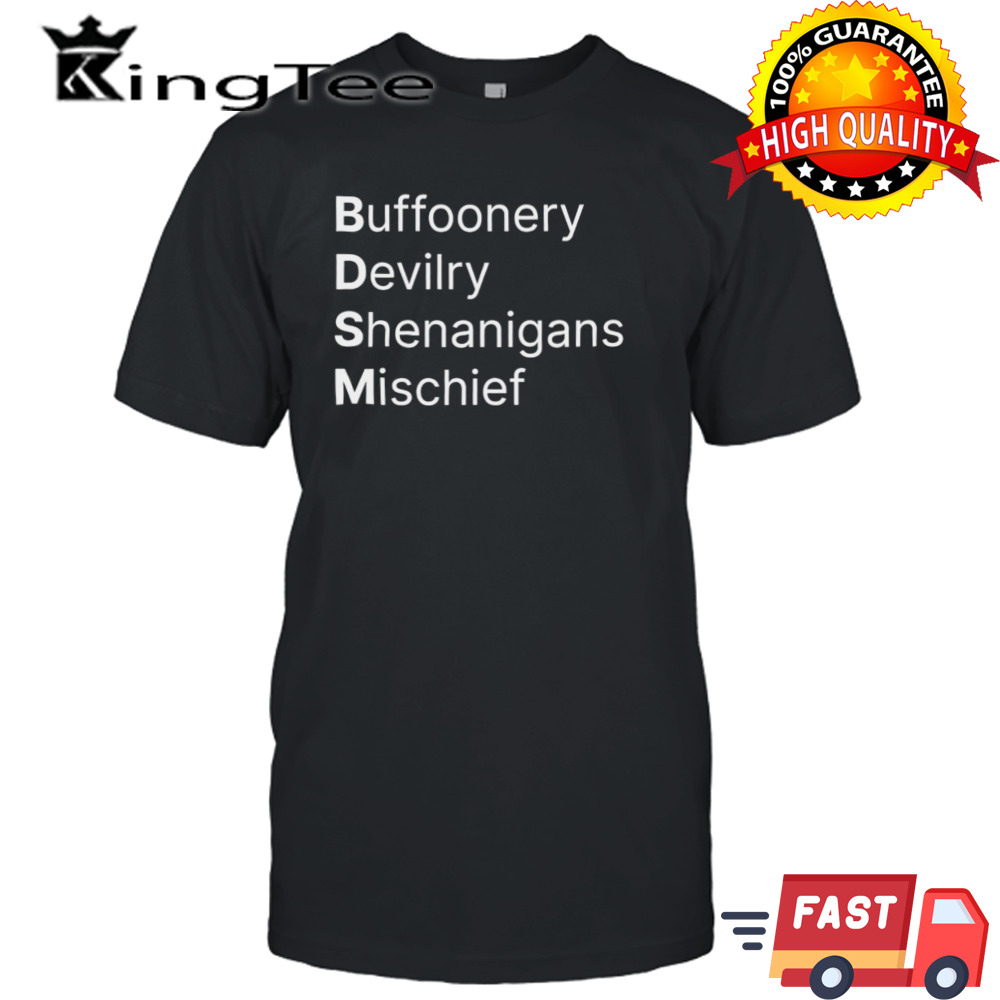 BDSM Buffoonery Devilry Shenanigans Mischief shirt