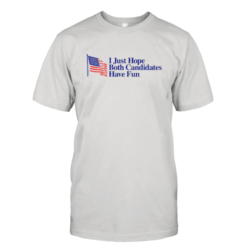 I just hope both candidates have fun USA flag shirt