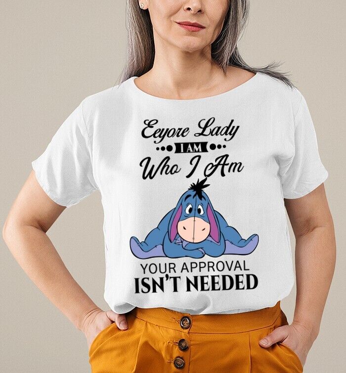 Eeyore Lady I Am Who I Am Your Approval Isn't Needed Mother's Day Tshirt Women