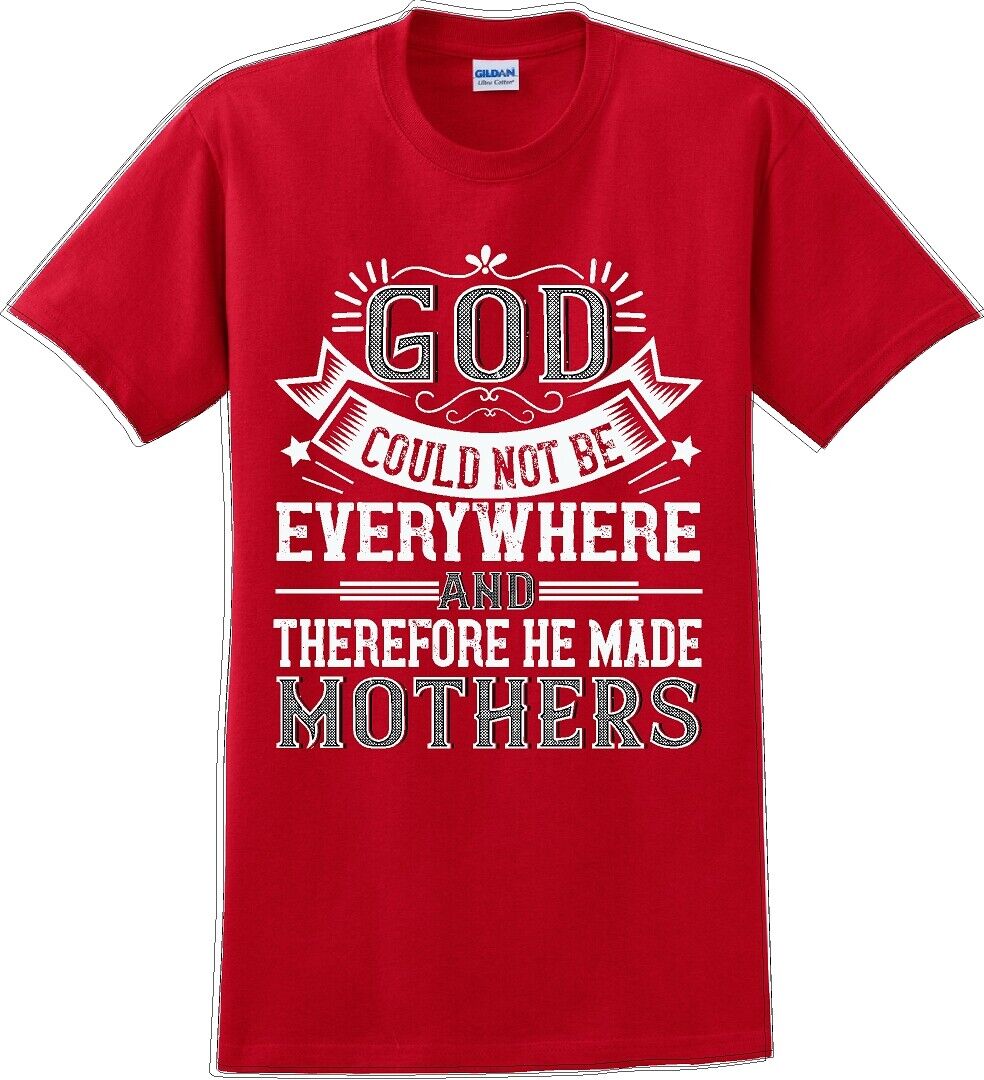 God Could Not Be Everywhere And Therefore Made Mothers - Mother's Day Tshirt