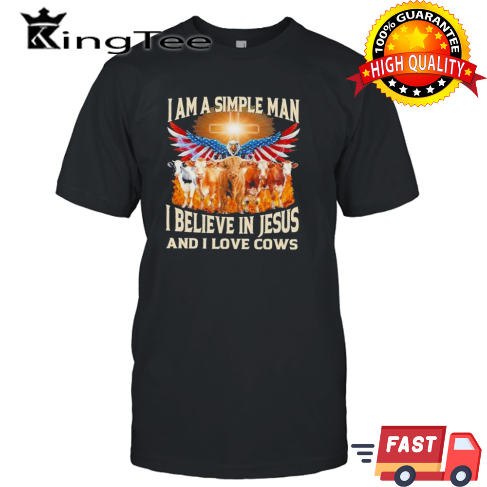 I am a simple man I believe in Jesus and I love cows American eagle shirt