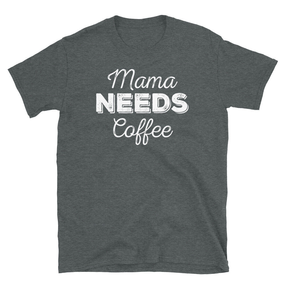 Mama Needs Coffee Mother's Day Birthday Caffeine Short-sleeve Unisex T-shirt