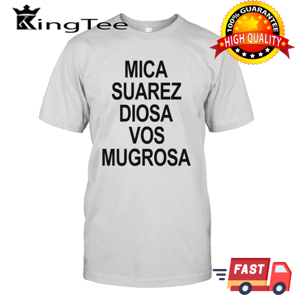 Mica Suarez Diosa Vos Mugrosa shirt