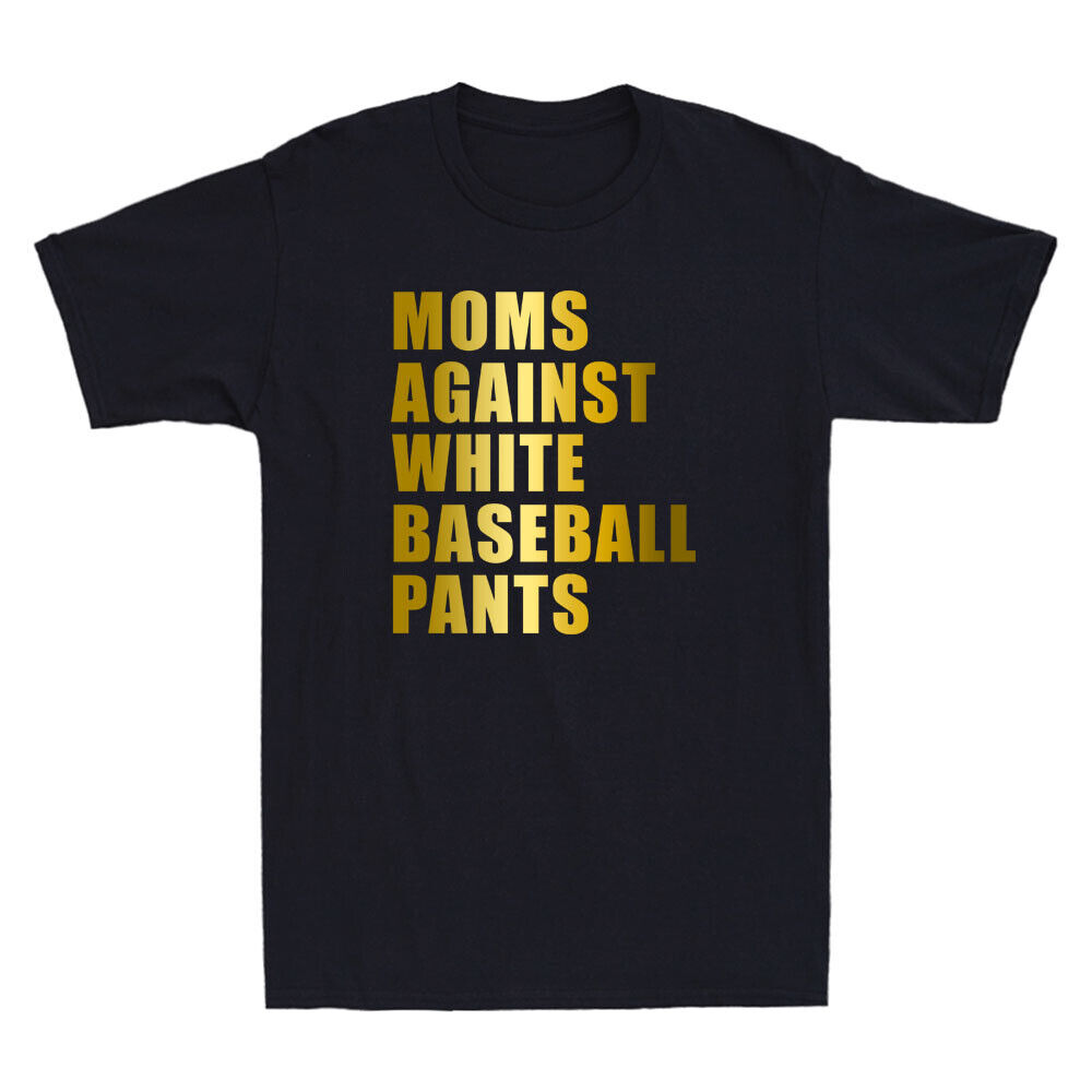 Moms Against White Baseball Pants Mother's Day Gifts Funny Quote Unisex T-shirt