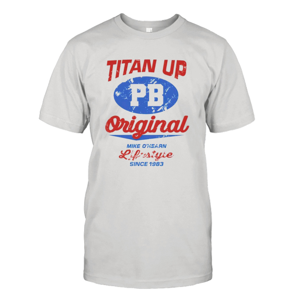 Titan up original mike ohearn lifestyle since 1983 shirt