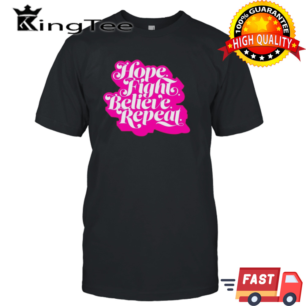 Hope fight believe repeat script shirt