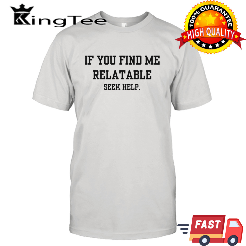 If you find me relatable shirt