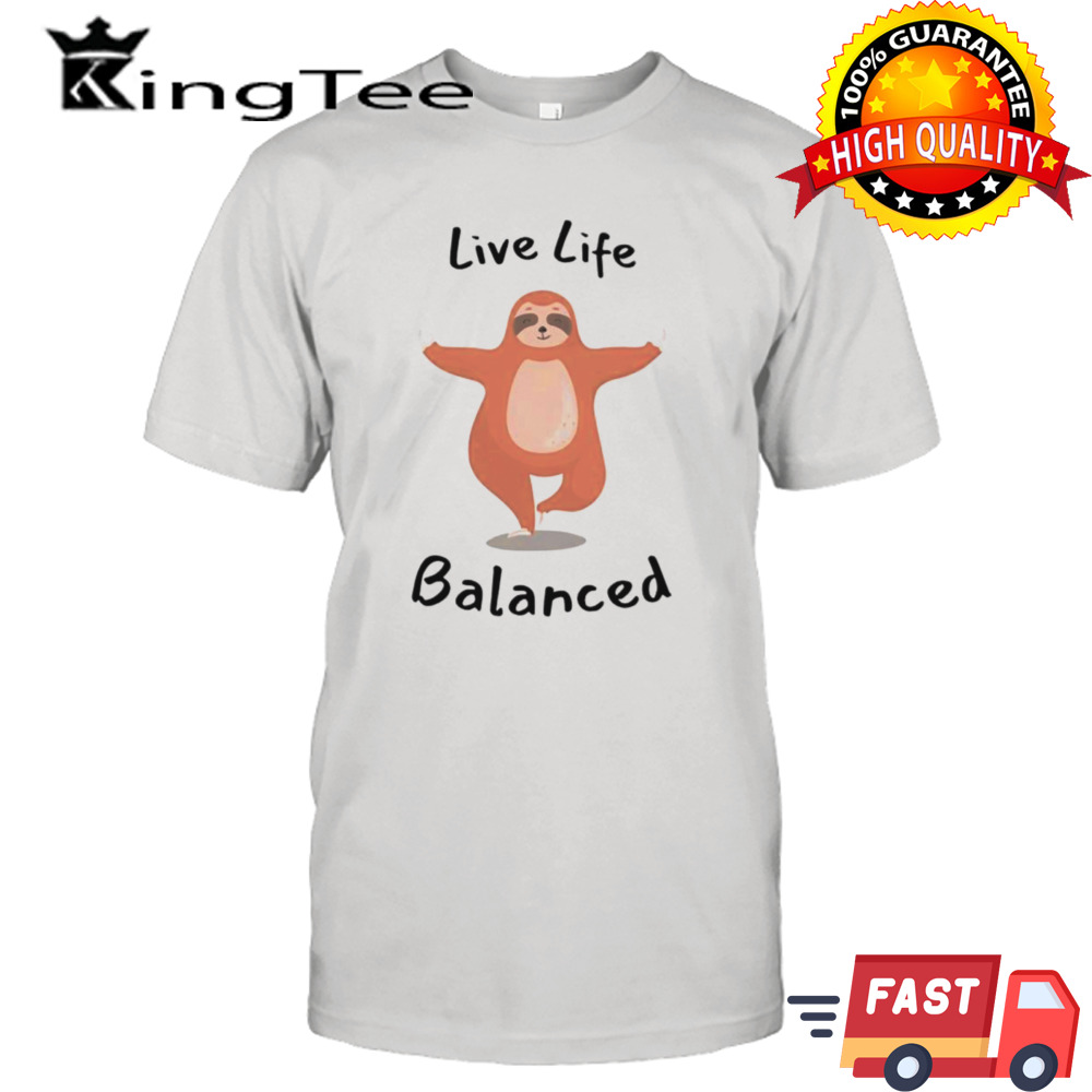 Live life balanced sloth shirt