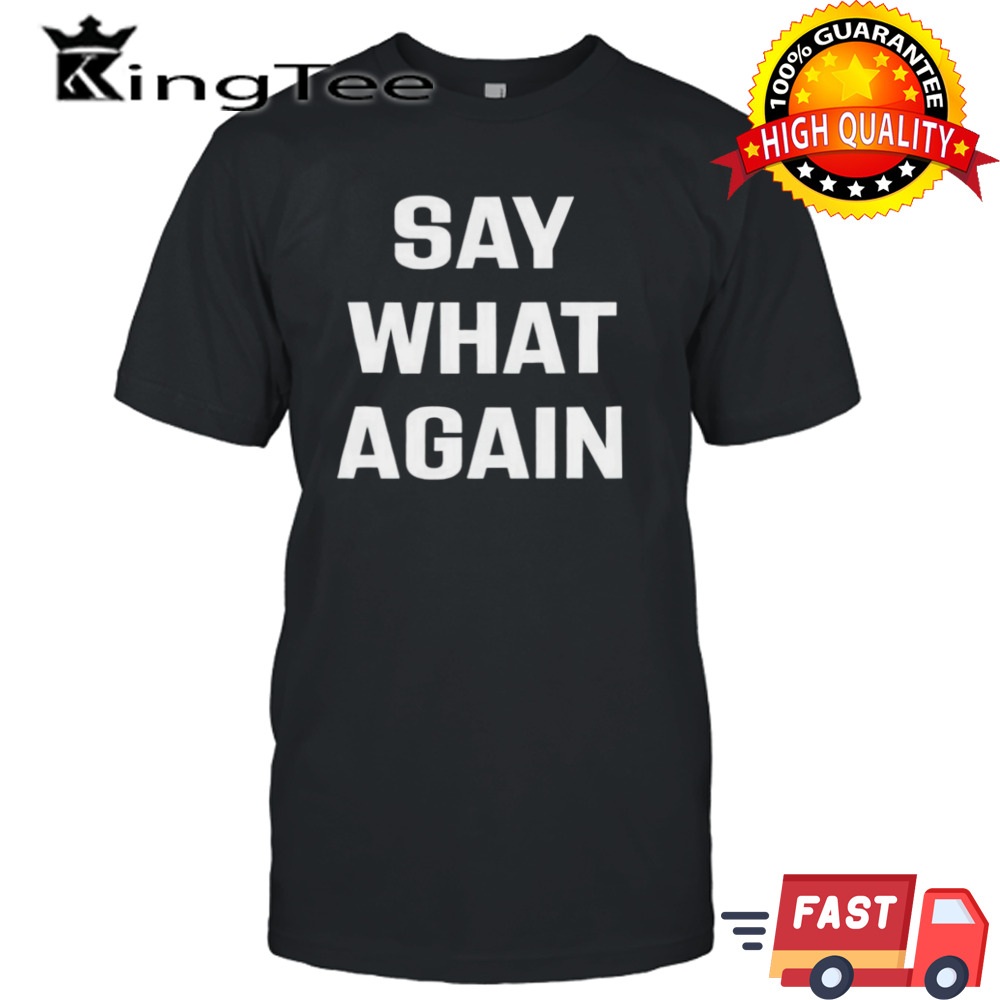 Say What Again T-Shirt