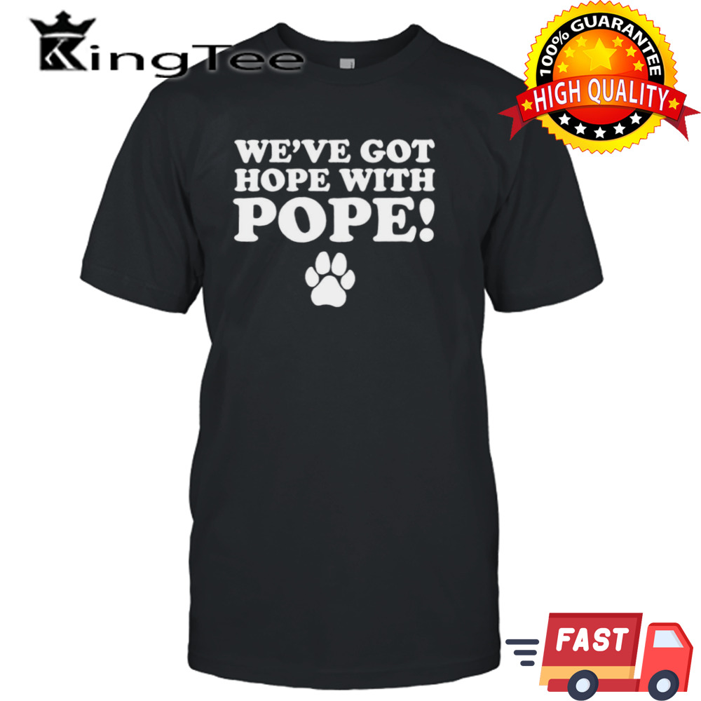 We’ve got hope with hope shirt