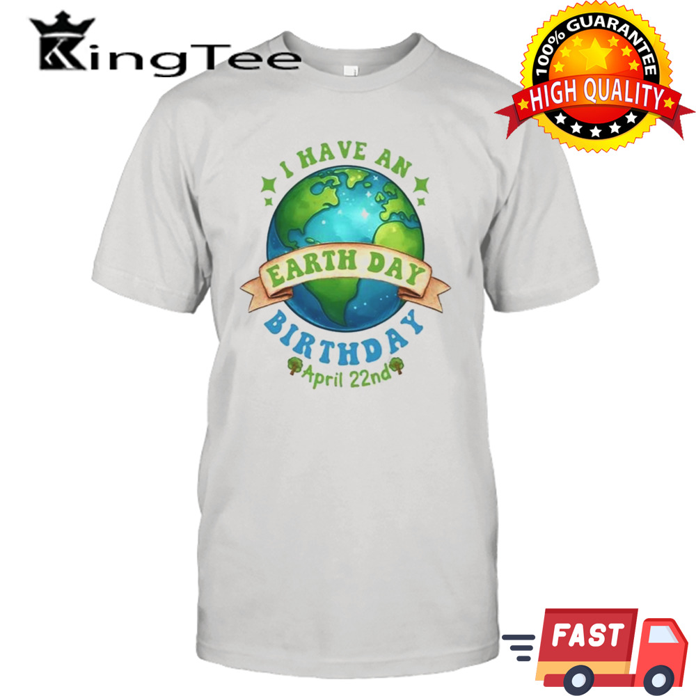 Birthday Earth Day April 22nd 2024 Shirt