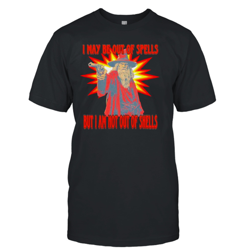 Wizard I May be out of spells but I am not out of shells shirt