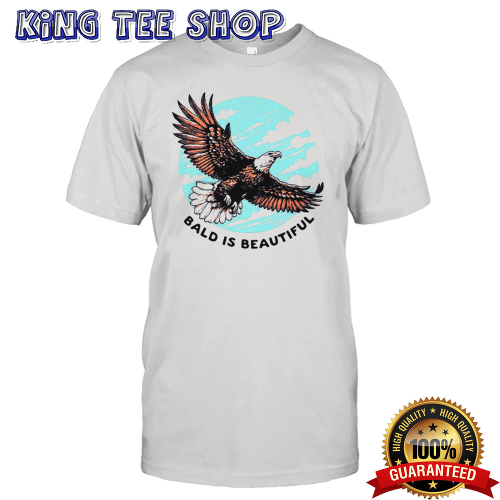 Eagle bald is beautiful shirt