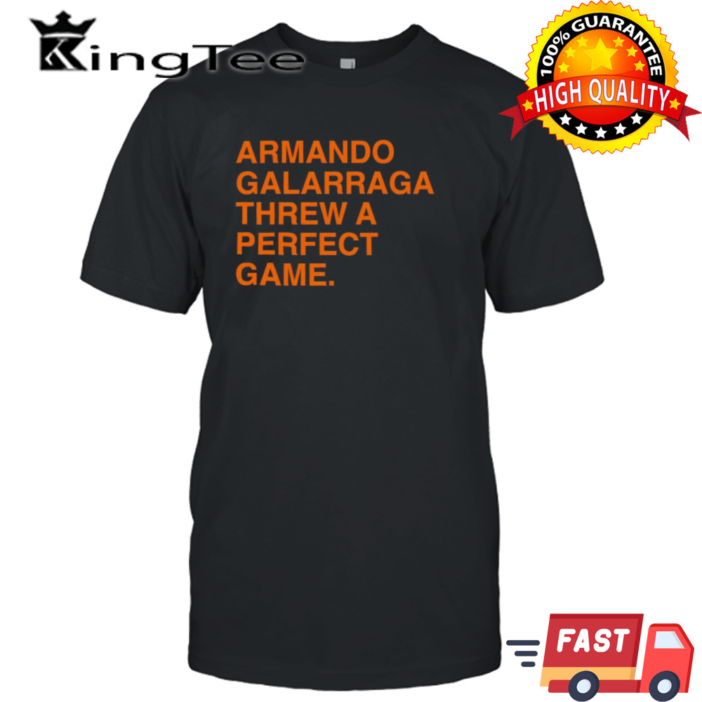 Armando galarraga threw a perfect game shirt