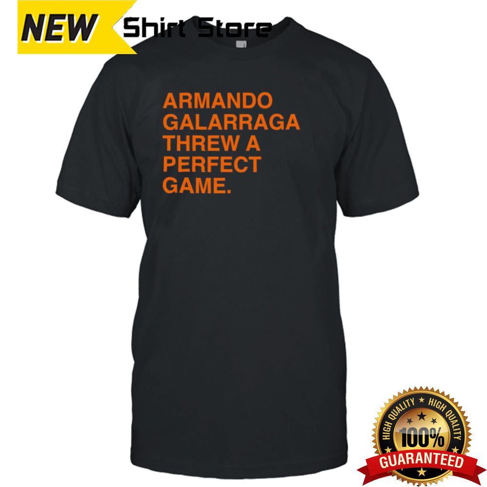 Armando galarraga threw a perfect game shirt