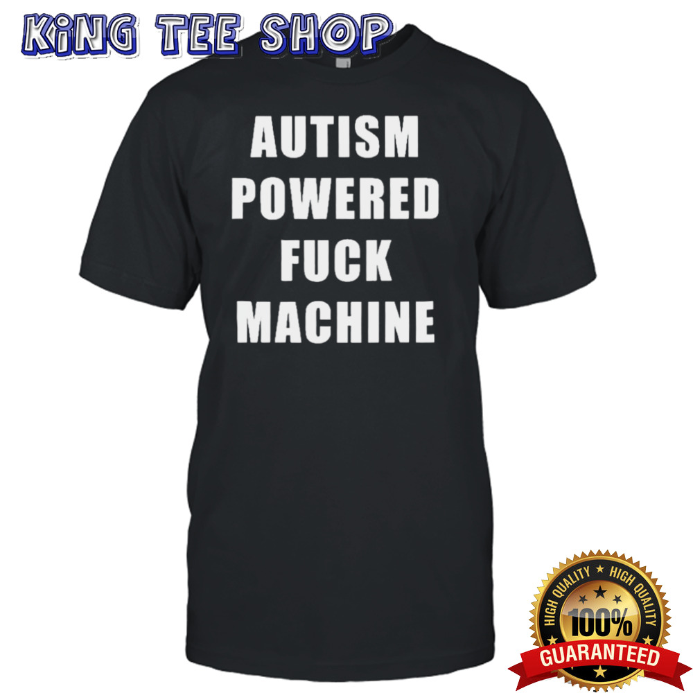 Autism Powered Fuck Machine Shirt