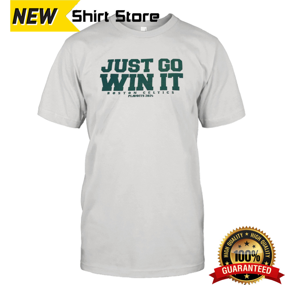 Boston Celtics just go win it playoffs 2024 shirt