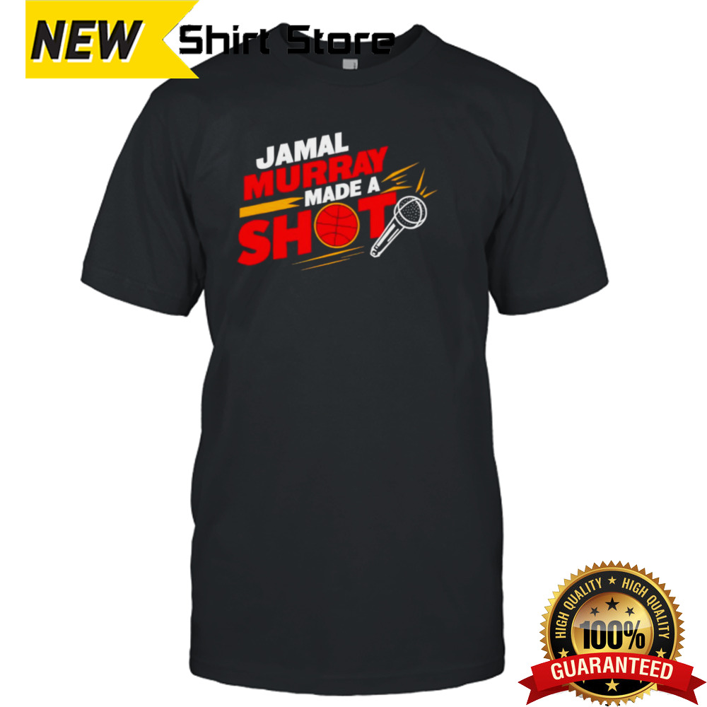 Denver basketball jamal murray made a shot shirt