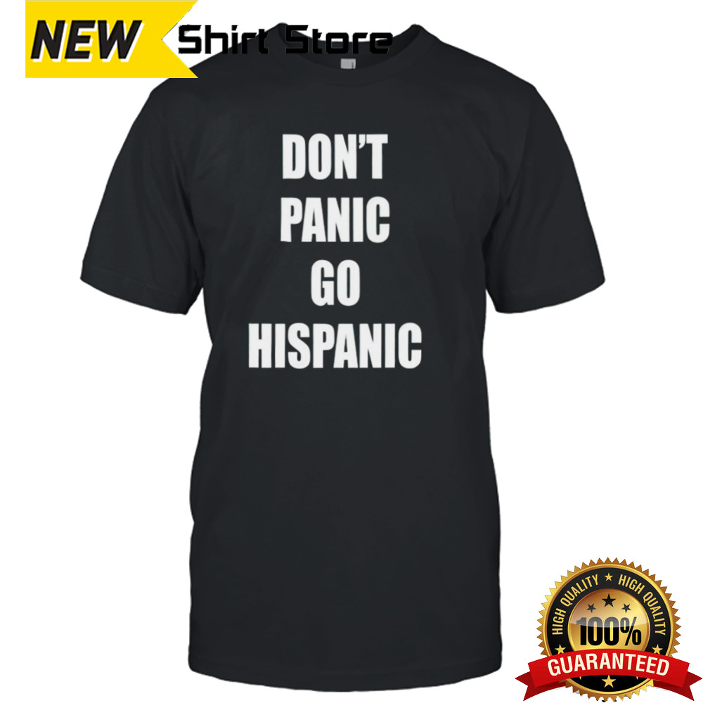 Don’t panic go hispanic shirt