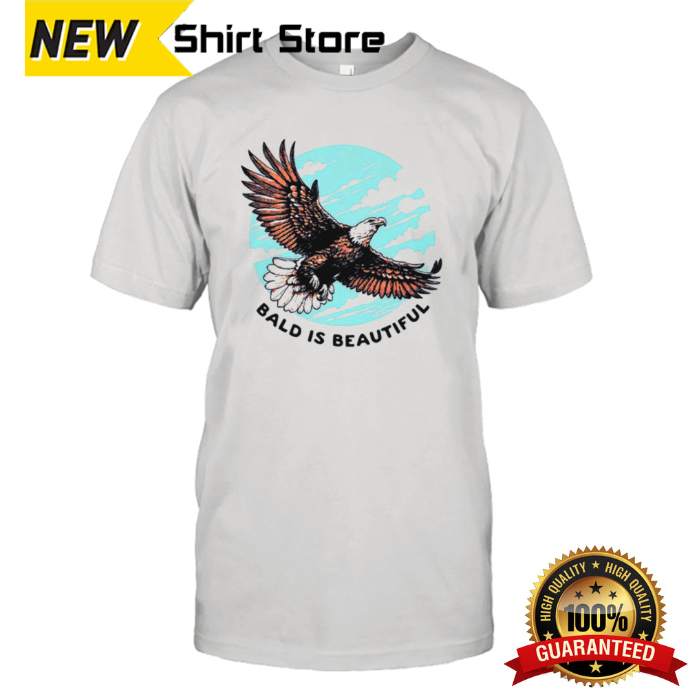 Eagle bald is beautiful shirt