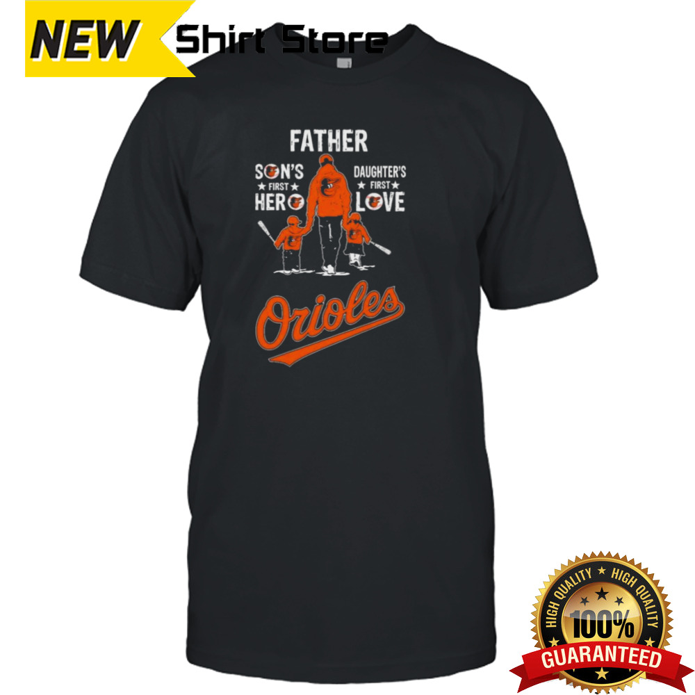 Father Son’s First Hero Daughter’s First Love Baltimore Orioles Shirt