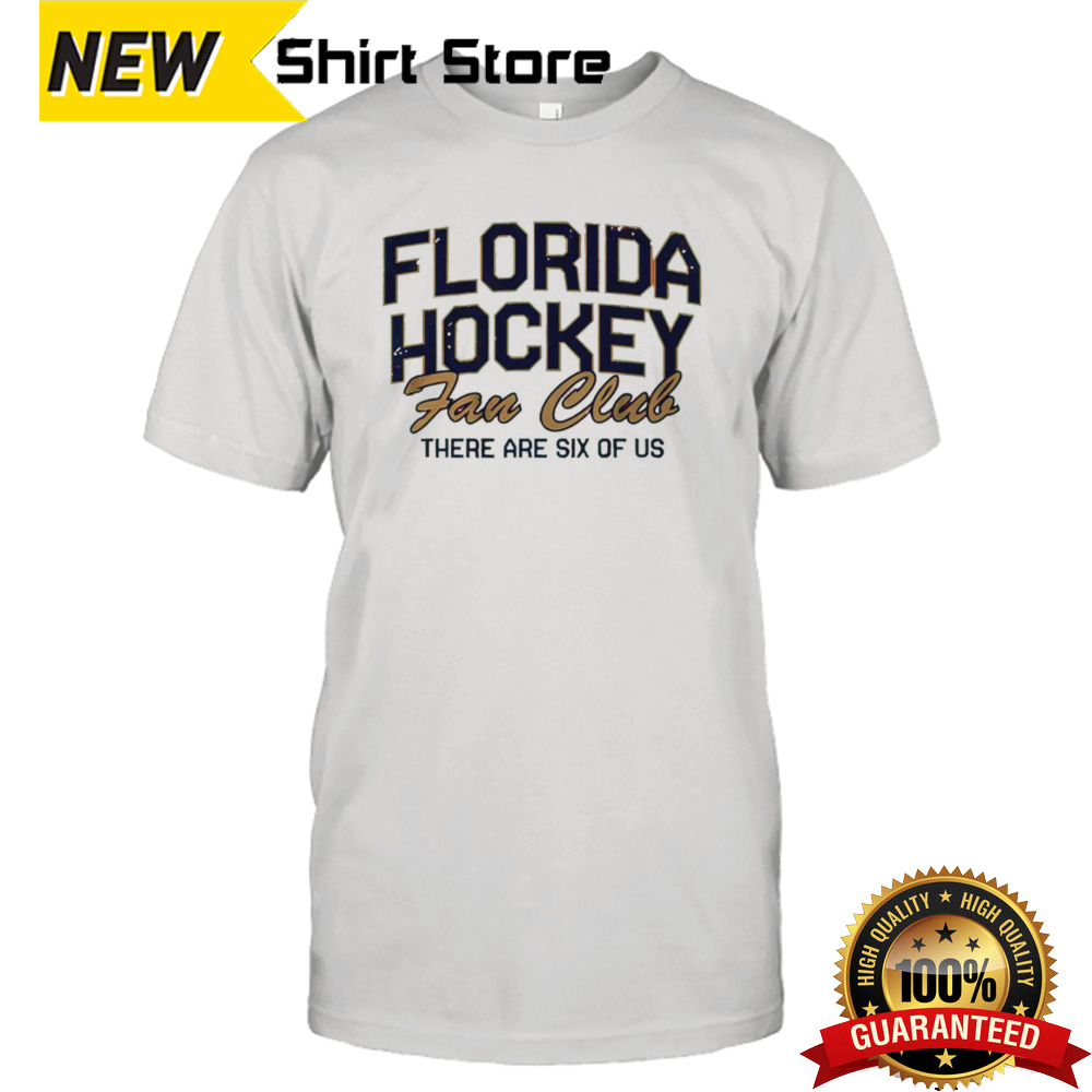 Florida hockey fan club there are six of us shirt