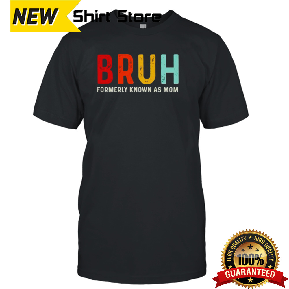 Formerly known as mom bruh shirt