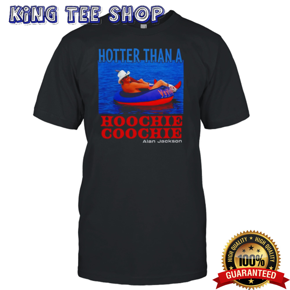 Hotter than a hoochie coochie Alan Jackson shirt