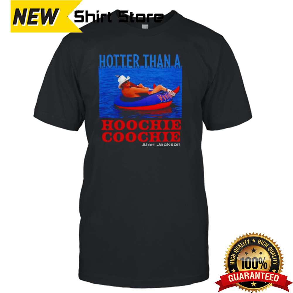 Hotter than a hoochie coochie Alan Jackson shirt