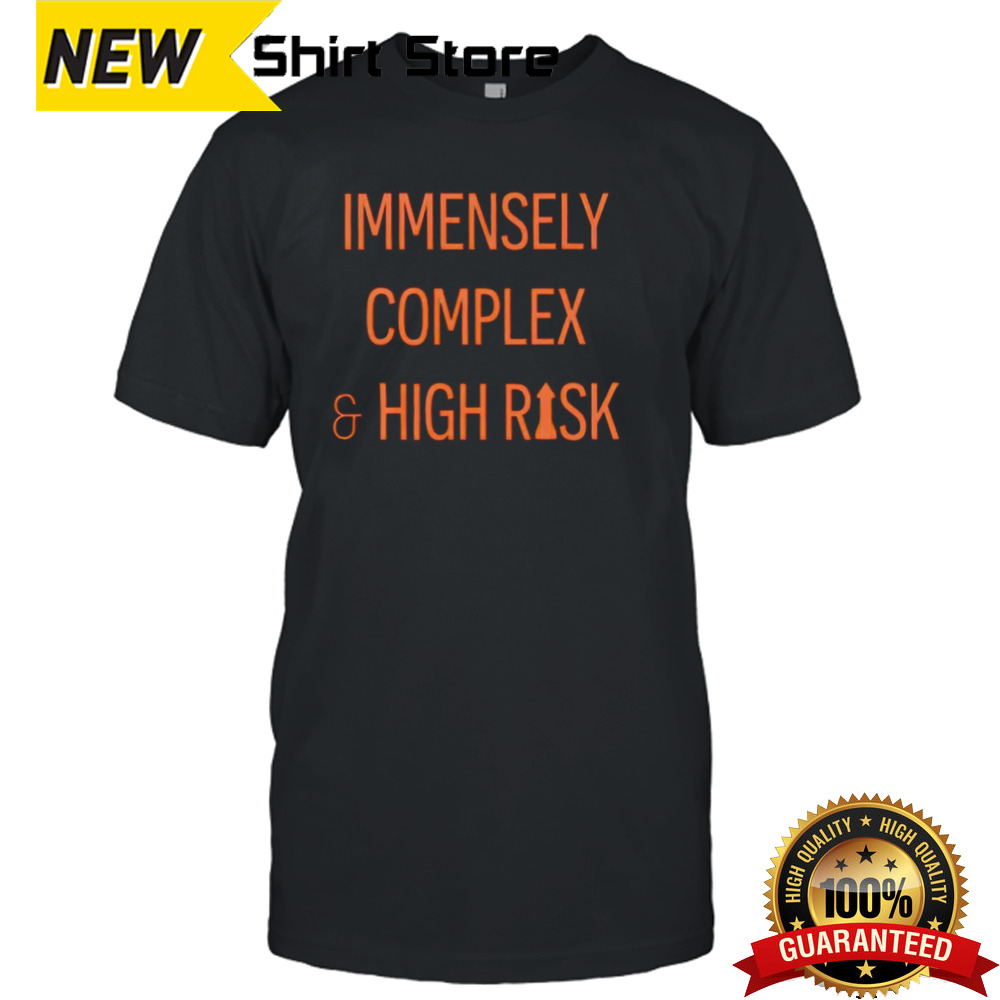 Immensely complex and high risk shirt