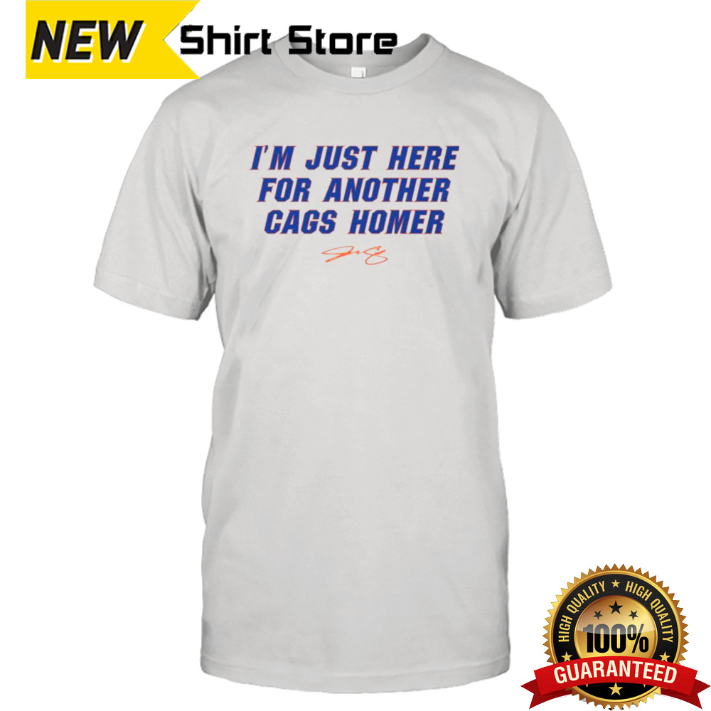 I’m just here for another cags homer shirt