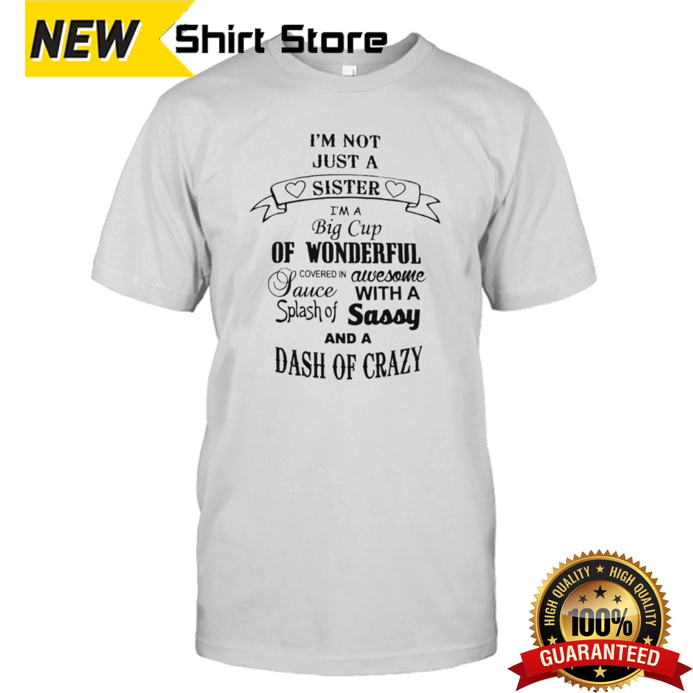 I’m not just a sister I’m a big cup of wonderful shirt