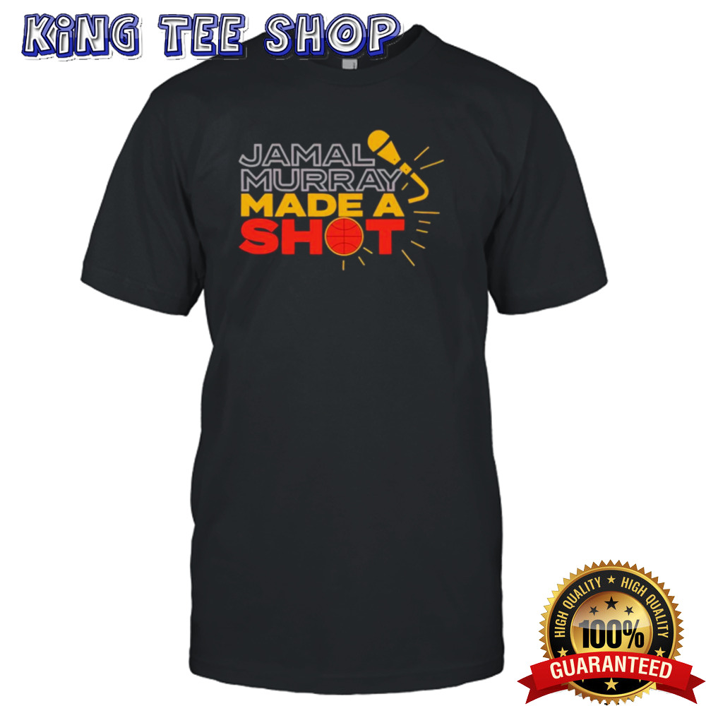 Jamal murray made a shot shirt