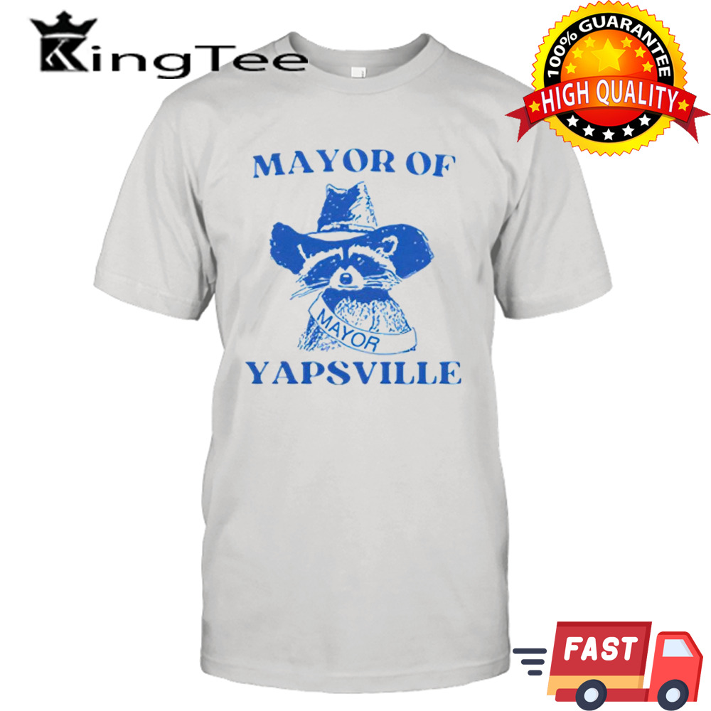 Mayor of yapsville raccoon shirt