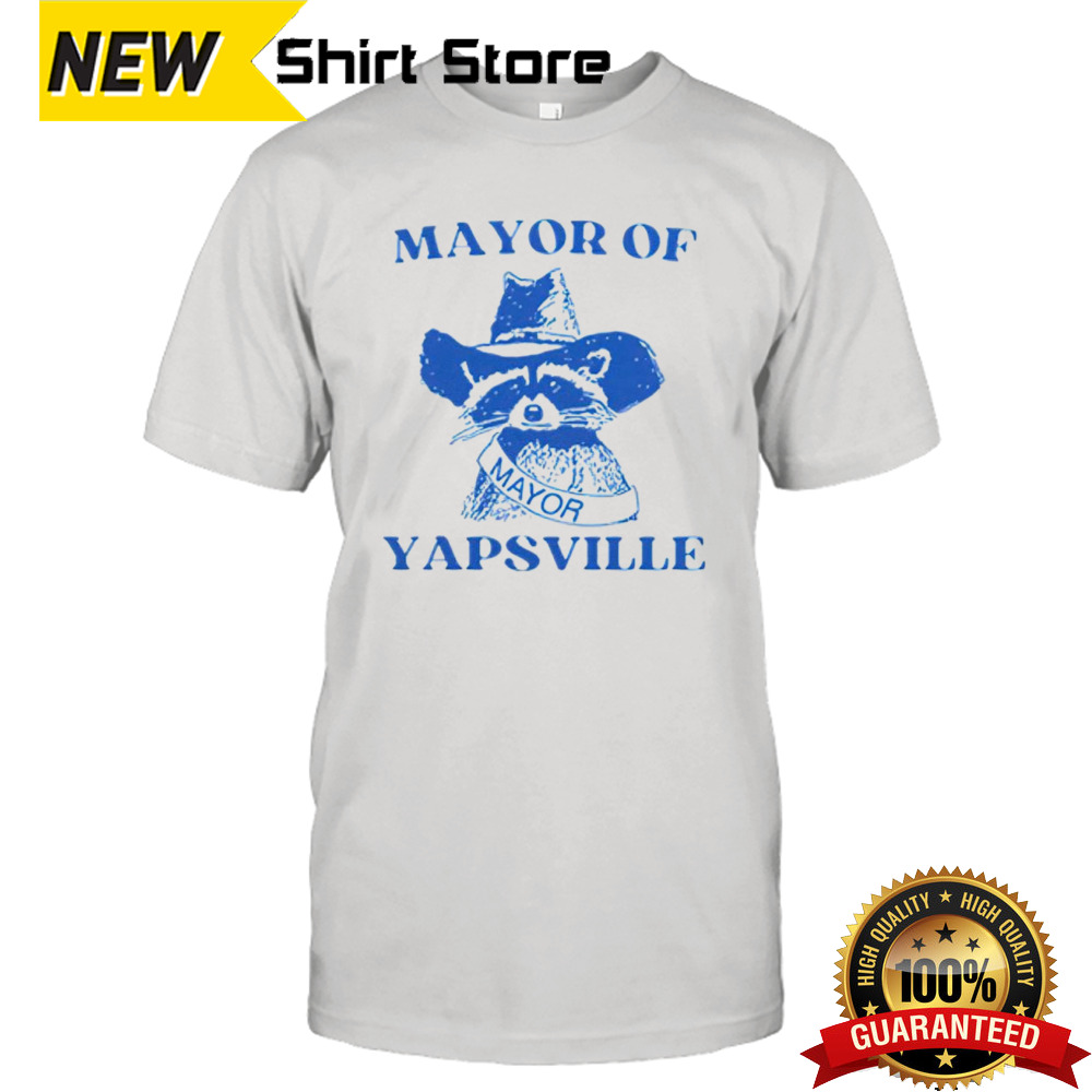 Mayor of yapsville raccoon shirt