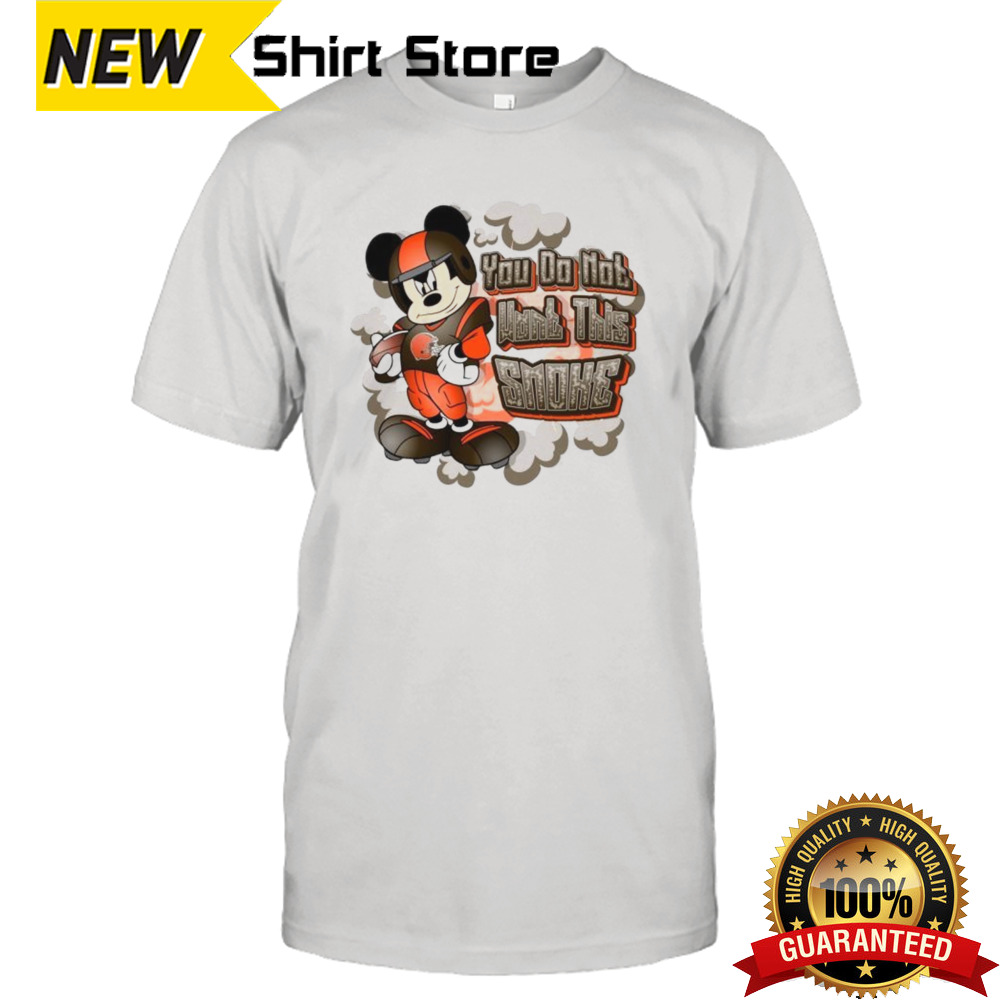 Mickey Mouse Cleveland Browns NFL You Do Not Want This Smoke 2024 Shirt