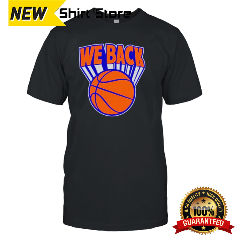 New York Knicks basketball we are back shirt