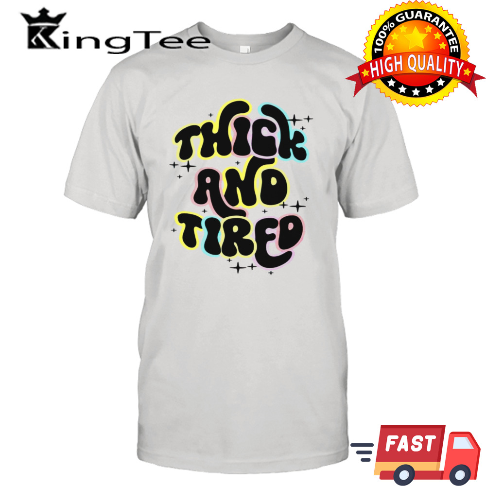 Official thick and tired shirt