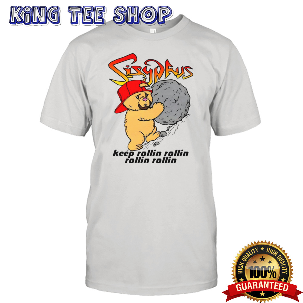 Sisyphus keep rollin rollin rollin rollin shirt