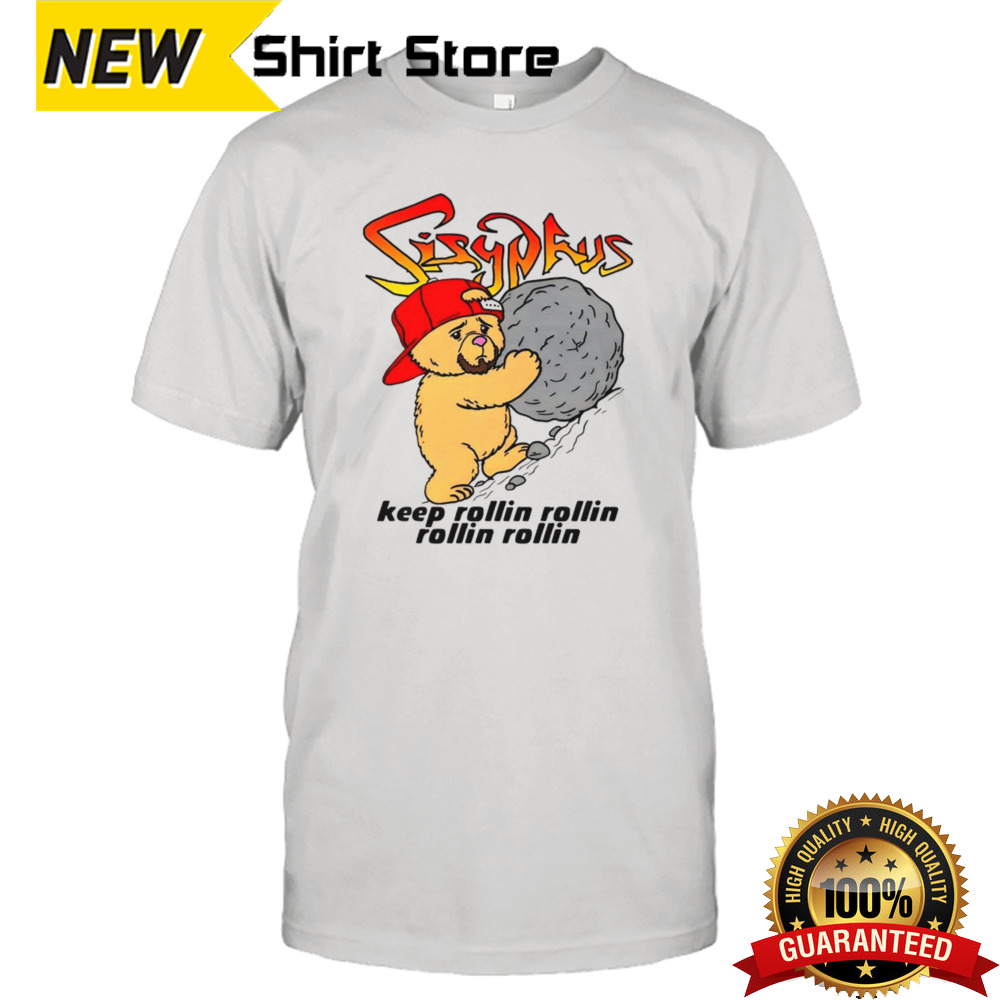 Sisyphus keep rollin rollin rollin rollin shirt