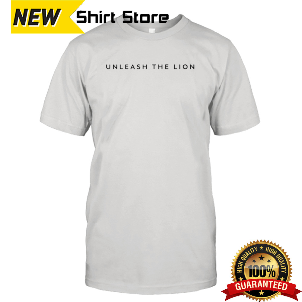 Unleash the lion shirt