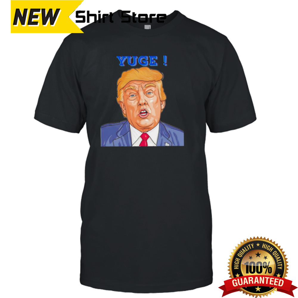 Donald Trump yuge shirt