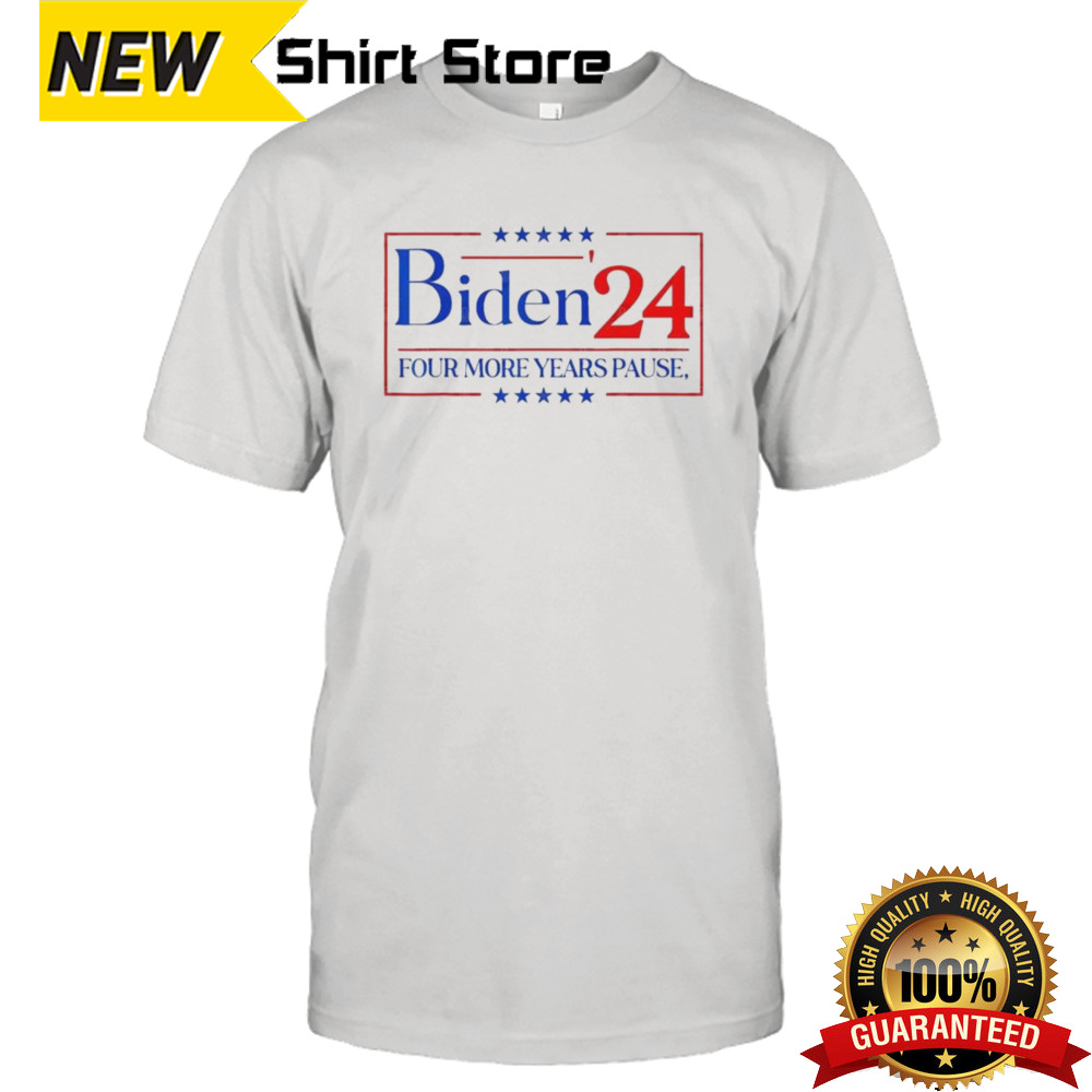 Four more years pause Biden ’24 T-Shirt