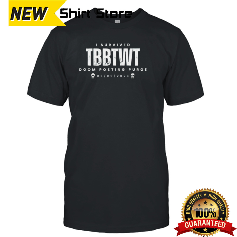 I Survived TBBTWT Doom Posting Purge Shirt