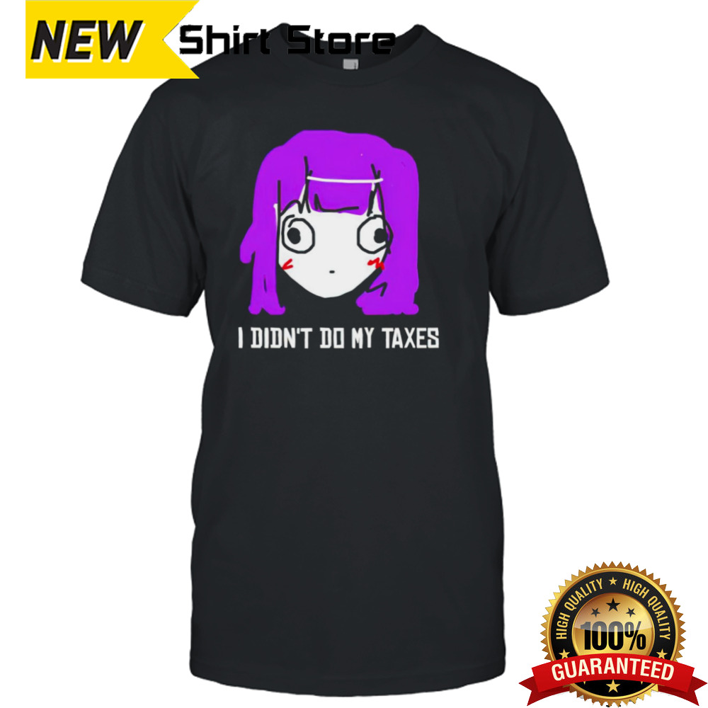 Jusagi Chan I didn’t do my Taxes shirt