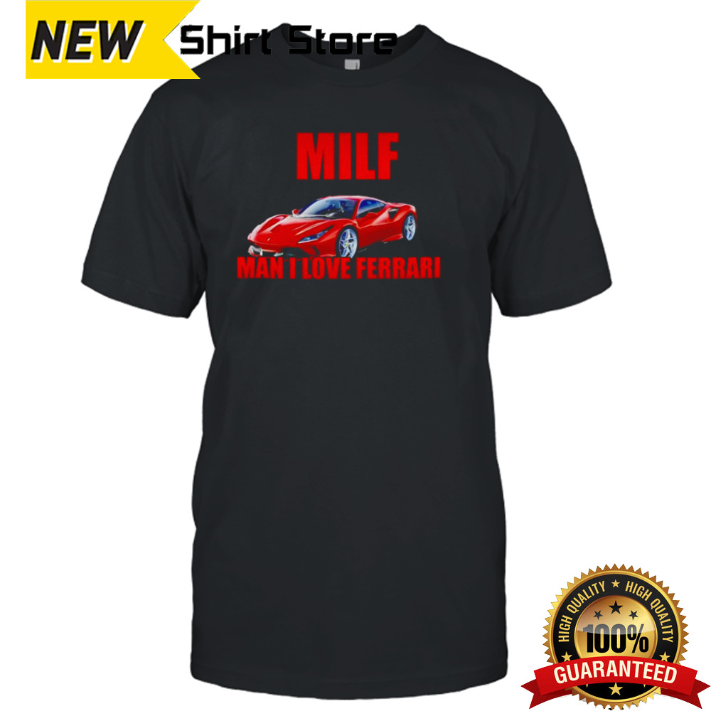 Milf man i love Ferrari 2024 shirt